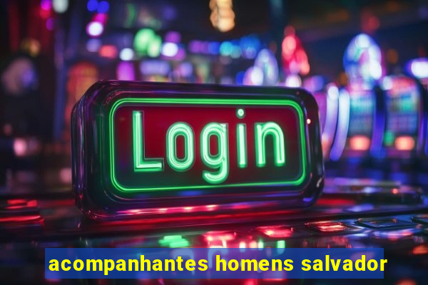 acompanhantes homens salvador